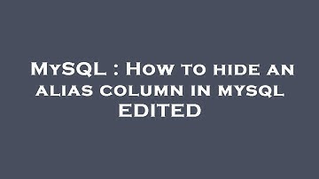 MySQL : How to hide an alias column in mysql EDITED