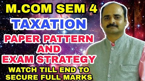 M.COM SEM 4 || TAXATION || PAPER PATTERN || EXAM STRATEGY || WATCH TILL END TO SECURE FULL MARKS