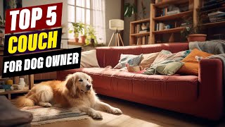 Best Couches for Dog Owners: Reviews and Recommendations