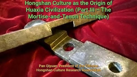 Hongshan Culture as the Origin of Huaxia Civilization Part III – The Mortise and Tenon Technique