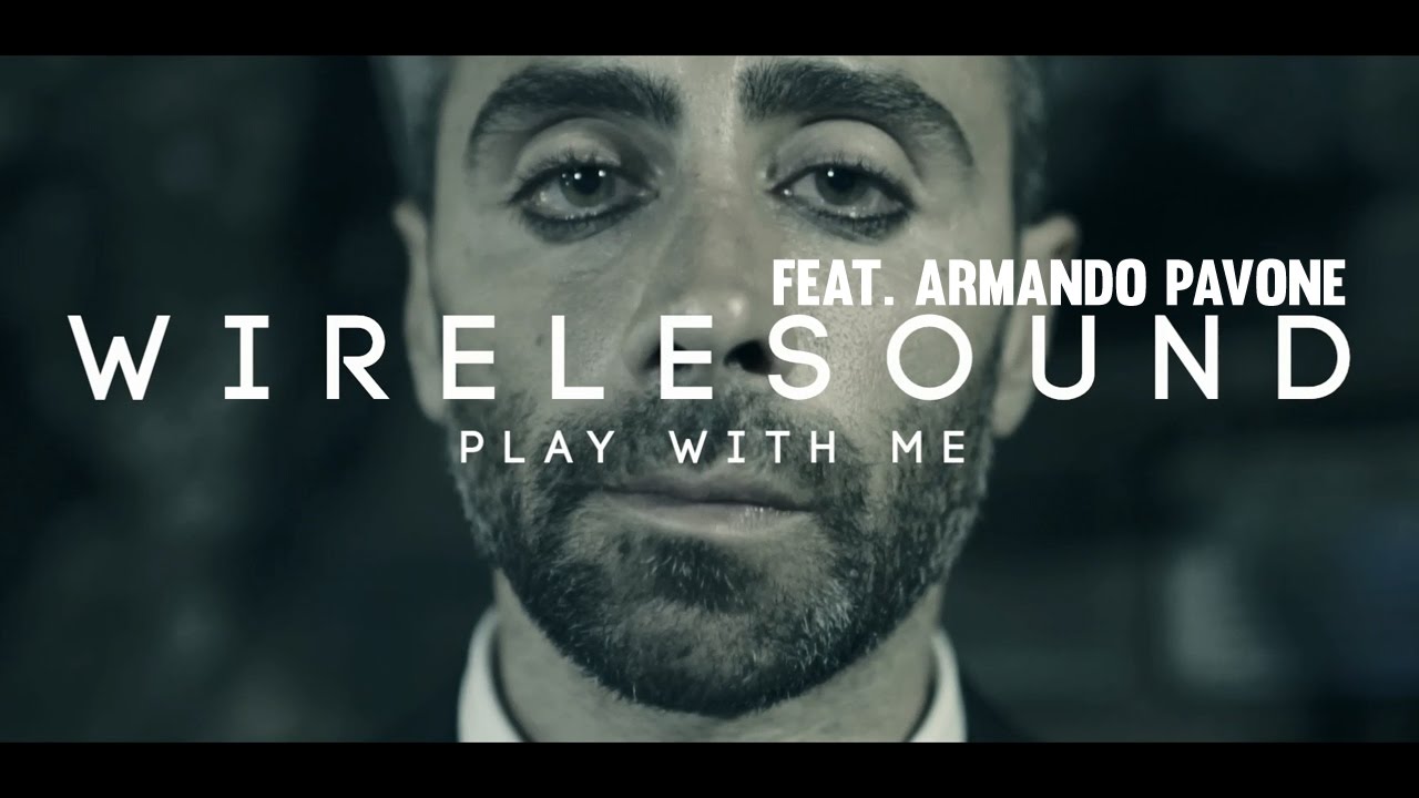 Ver Wirelesound Feat. Armando Pavone - Play With Me (Official Video) no YouTube