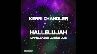 Kerri Chandler - Hallelujah (Unreleased Qubiko Dub)