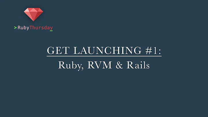 Get Launching #1: Install latest versions of Ruby and Rails