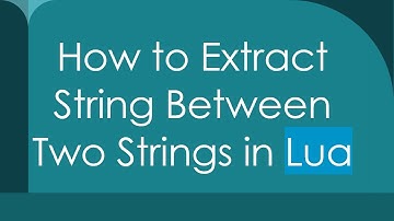 How to Extract String Between Two Strings in Lua