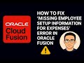 How to Fix "Missing Employee Setup Information for Expenses" Error in Oracle Fusion