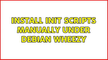 Install init scripts manually under Debian Wheezy (2 Solutions!!)