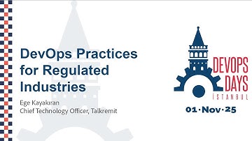 Ege Kayakıran - DevOps Practices for Regulated Industries - DevOpsDays Istanbul 2025