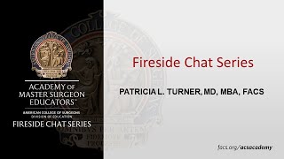 Fireside Chat with Patricia L Turner MD MBA FACS