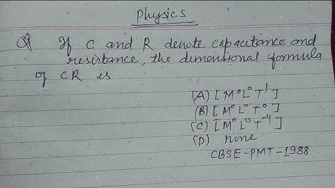 If C and R denote capacitance and resistance the dimensional formula of CR is... | neet physics