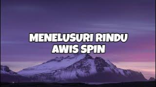 MENELUSURI RINDU - AWIS SPIN(LIRIK)