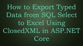 Information How to Export Typed Data from SQL Select to Excel Using ClosedXML in ASP.NET Core News