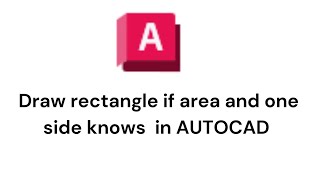 Draw rectangle if area and one side knows in autocad
