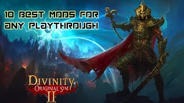 TOP 10 BEST MODS FOR ANY PLAYTHROUGH | DIVINITY: ORIGINAL SIN 2