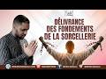 LA DÉLIVRANCE DES FONDEMENTS DE LA SORCELLERIE Prions Ensemble 