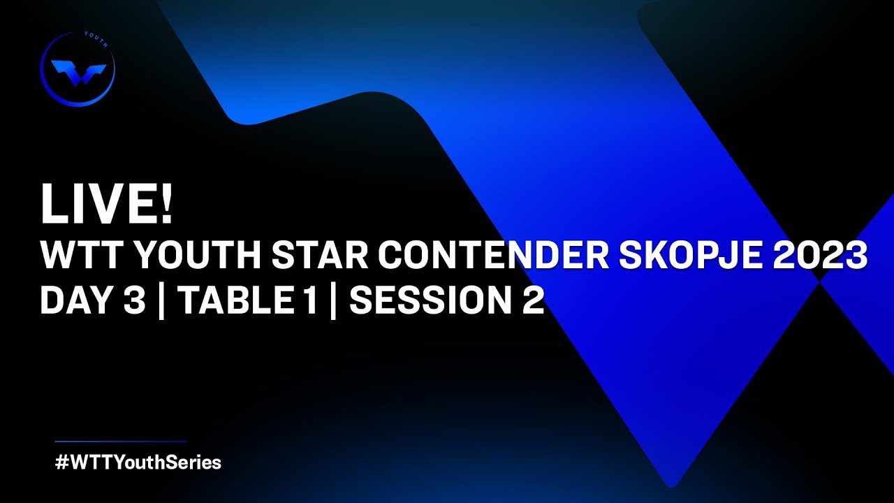 LIVE! | T1 | Day 3 | WTT Youth Star Contender Skopje 2023 | Session 2 ...