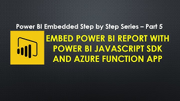 Embed Power BI Report with Power BI JavaScript SDK and Azure Function APP |  Step 5