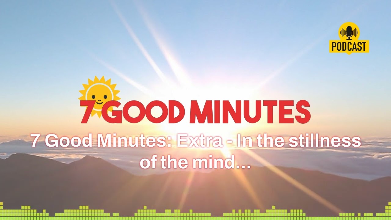 In the stillness of the mind... (7 Good Minutes Extra) (2024) | In the Stillness of the Mind