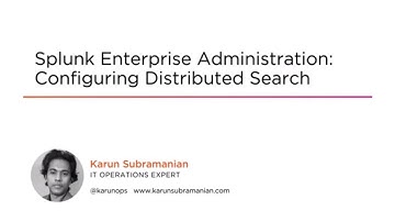 Splunk Enterprise Administration: Configuring Distributed Search Course Preview