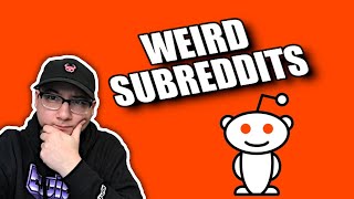 Lets Check Out Some WEIRD SUBREDDITS