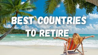 Top 10 Best Countries To Retire To in 2023 (Less Than $2100 Monthly)