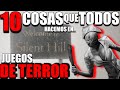 10 COSAS que TODOS HACEMOS en JUEGOS de TERROR