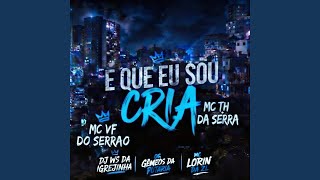 É Que Eu Sou Cria (feat. Mc VF do Serrão) - Os Gemeos da Putaria, Dj Ws da Igrejinha, MC LORIN DA ZL & Mc Th da serra