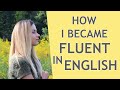 How I became Fluent in English