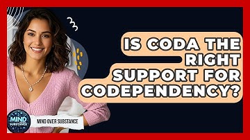 Is CoDA The Right Support For Codependency? - Mind Over Substance