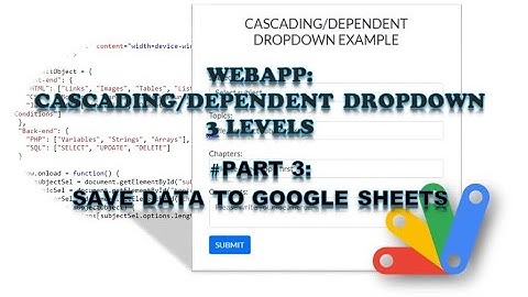 Apps Script - webApp | HTML | Cascading/Dependent Dropdown (Part 3: Save Data to Google Sheets)