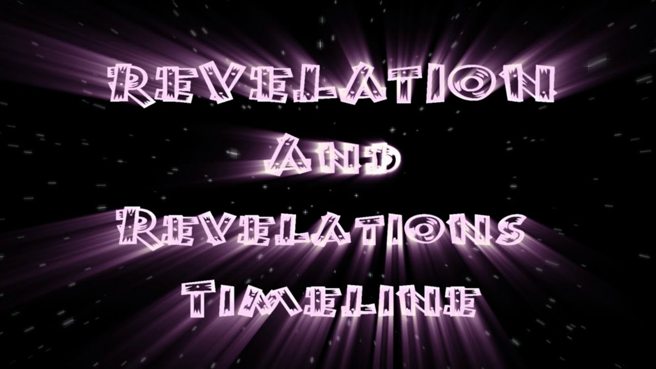 Revelation And Revelations TimeLine Part 1