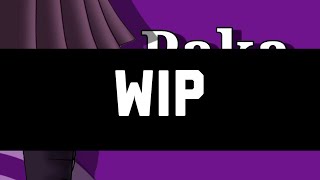 so I posted a WIP cuz Ill be dead for a week or more 🤷