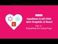 Headless Craft CMS with GraphQL and React, Part 3: Populating the Listing Page