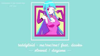 teddyloid - me!me!me! [ slowed down ~ daycore ]
