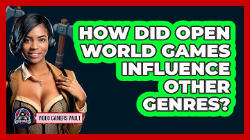 How Did Open World Games Influence Other Genres? - Video Gamers Vault
