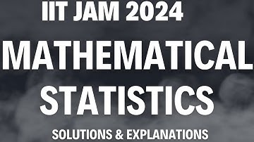 IIT JAM Mathematical Statistics (MS) 2024 Q6 Solutions With Explanations