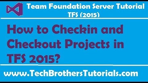 How to Checkin and Checkout Projects in TFS 2015 - Team Foundation Server 2015 Tutorial