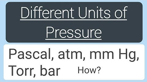 | Different units of pressure | Pascal | atm | Torr | mm Hg | bar |