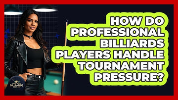 How Do Professional Billiards Players Handle Tournament Pressure? - Billiards Hustlers