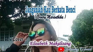 Janganlah Kau Berkata Benci | Broery Maranthika | Cover. Elisabeth Makalisang