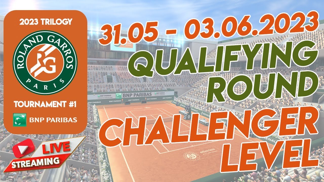 Tennis Clash 2023 Roland Garros Trilogy First Tournament Challenger Qualifying Round May 2023