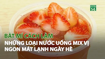 Bật mí cách làm những loại nước uống Mix vị ngon mát lạnh ngày hè| VTC14