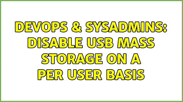 DevOps & SysAdmins: Disable usb mass storage on a per user basis