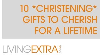 10 CHRISTENING GIFTS TO CHERISH FOR A LIFETIME