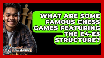 What Are Some Famous Chess Games Featuring The E4-e5 Structure? - The Board Game Xpert