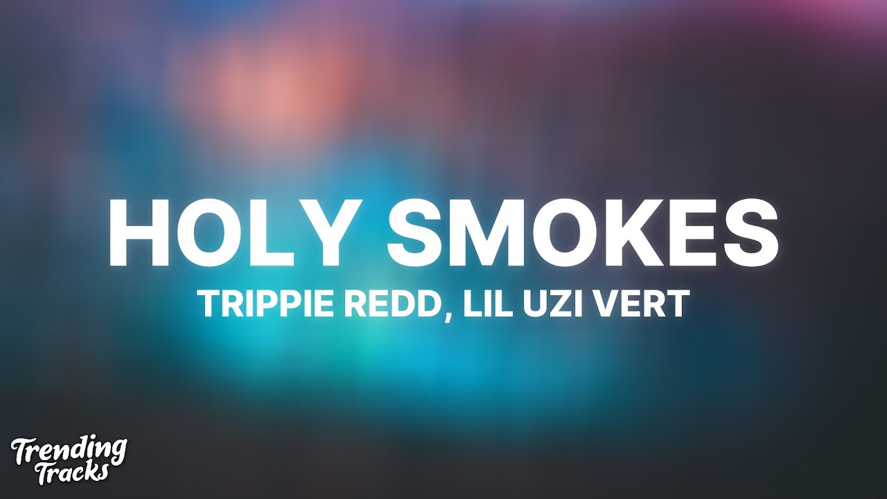 trippie redd - holy smokes ft. lil uzi vert (lyrics) 