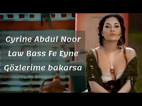 Cyrine Abdul Noor - Law Bass Fe Eyne gözlerime bakarsa türkçe çeviri Arapça şarkı