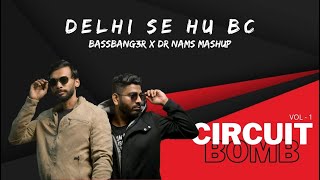 Delhi se hu bc x Fck the DJ - (BASSBANG3R x DR NAMS Mashup)