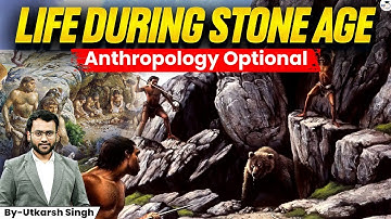 Stone Age Explained | Anthropology Optional | Utkarsh Singh | UPSC 2026