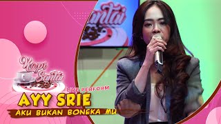 Ayy Srie - Aku Bukan Boneka Mu | LIVE AT KOPI SANTAI