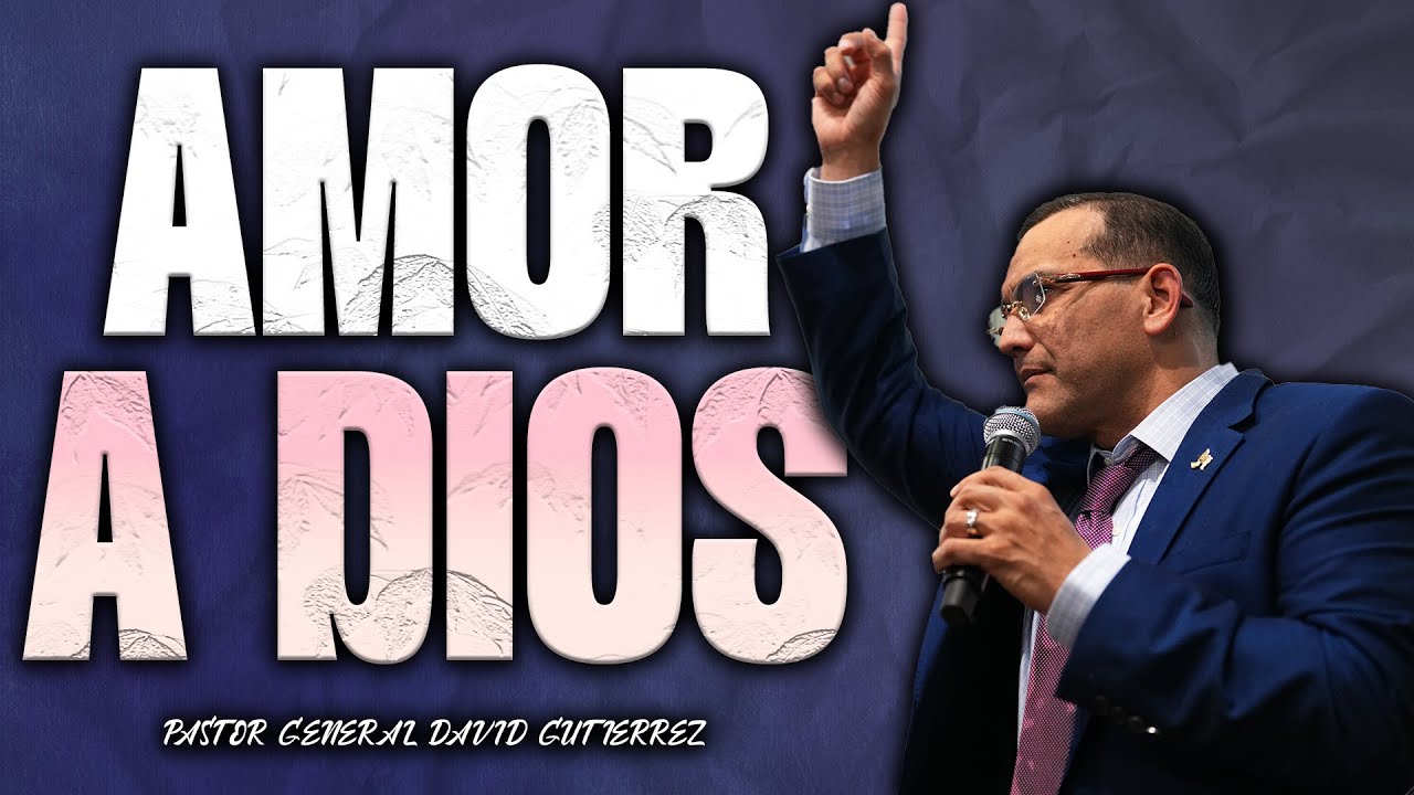 Amor A Dios - Pastor General David Gutierrez